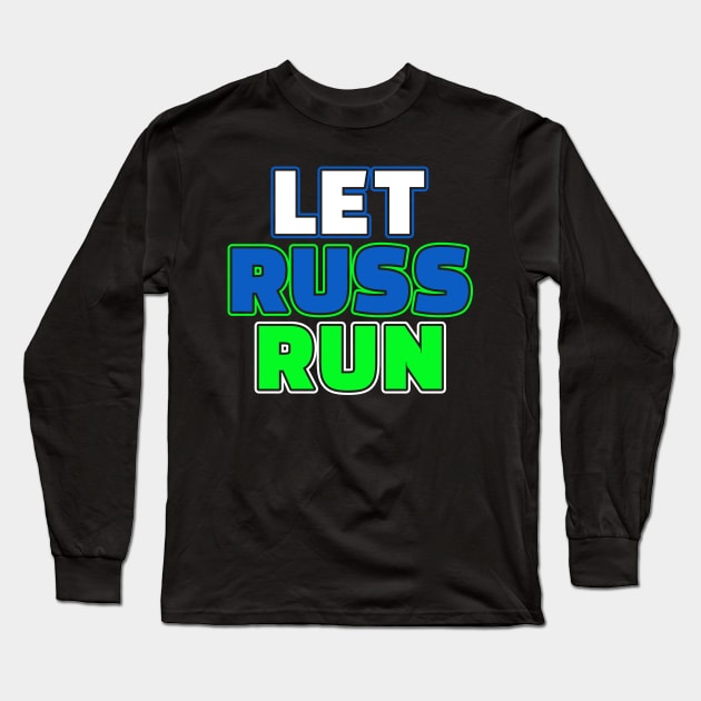 Let Russ Run Seattle Football Fan Gift Long Sleeve T-Shirt by Beautiful Butterflies by Anastasia